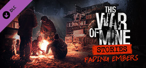 This War of Mine: Stories - Fading Embers (ep. 3)