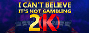 I Can't Believe It's Not Gambling 2K GOTY Edition