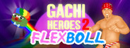 Gachi Heroes 2: Flexboll
