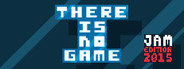 There is no game: Jam Edition 2015