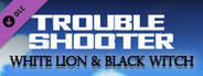 TROUBLESHOOTER: Abandoned Children - White Lion and Black Witch