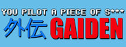 You Pilot A Piece Of S****: GAIDEN