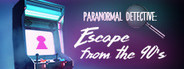 Paranormal Detective: Escape from the 90s