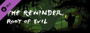 The Rewinder-Root of Evil