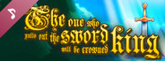 The one who pulls out the sword will be crowned king Soundtrack