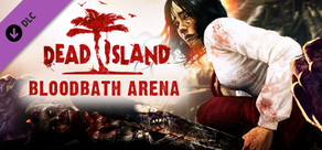 Dead Island Bloodbath Arena DLC