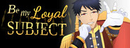 Be My Loyal Subject