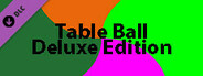 Table Ball - Deluxe Content