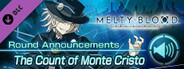 MELTY BLOOD: TYPE LUMINA - The Count of Monte Cristo Round Announcements