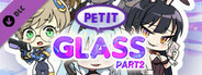 PETIT GLASS Part.2