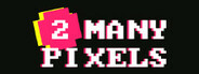 2 Many Pixels