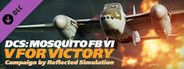 DCS: Mosquito FB IV - V for Victory Campaign Reflected Simulations