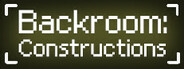 Backroom: Constructions