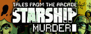 Tales From The Arcade: Starship Murder