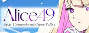 Alice49 EP.0 Diamonds and Cream Puffs