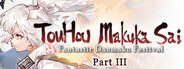 TouHou Makuka Sai ~ Fantastic Danmaku Festival Part III