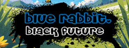 Blue Rabbit, Black Future