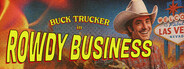 Buck Trucker in Rowdy Business