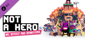 NOT A HERO - ME, MYSELF & BUNNYLORD