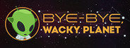 Bye-Bye, Wacky Planet