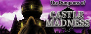 The Dungeons of Castle Madness