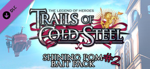 The Legend of Heroes: Trails of Cold Steel - Shining Pom Bait Pack 2