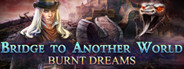 Bridge to Another World: Burnt Dreams Collector's Edition