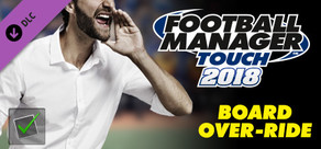 Football Manager Touch 2018 - Board-Override