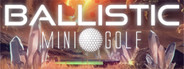 Ballistic Mini Golf