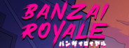 BANZAI ROYALE