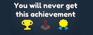 You Will Never Get This Achievement
