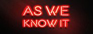 As We Know It