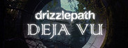 Drizzlepath: Deja Vu