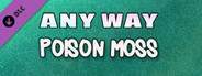 AnyWay! - Poison Moss!
