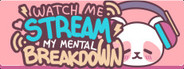 Watch Me Stream My Mental Breakdown