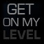 Get on my level!
