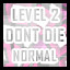 Level 2 - Normal - Don't Die