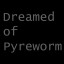 Dreamed of Pyreworm