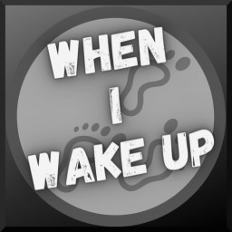 When I wake up