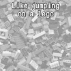 Like jumping on a lego