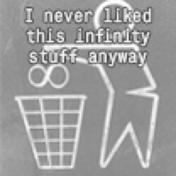 I never liked this infinity stuff anyway