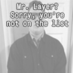 Mr. Layer? Sorry, you're not on the list