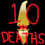Ten Deaths!