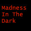Madness In The Dark